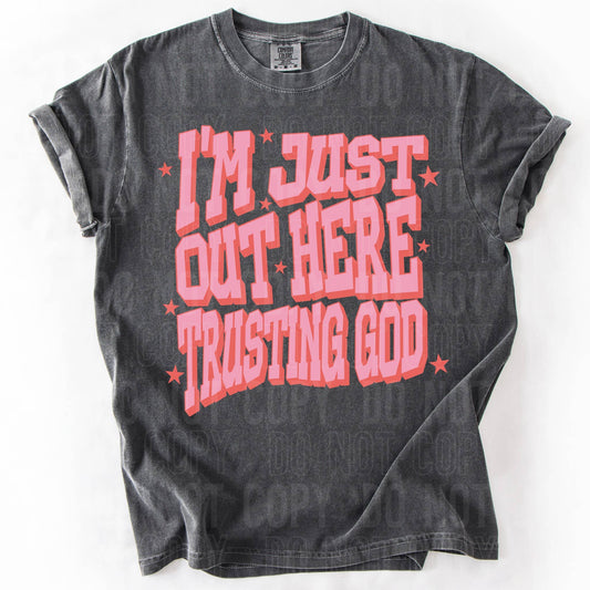 I'm Just Out Here Trusting God on Comfort Colors Pepper