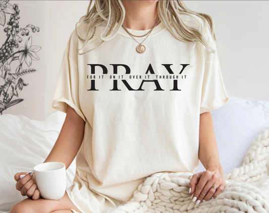 Pray For It On It Over It Through It Shirt