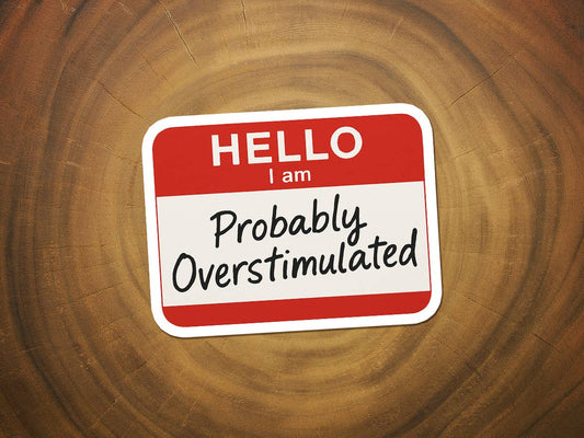 Hello, I am Probably Overstimulated | Funny Sticker
