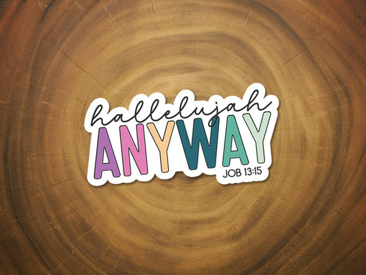 Hallelujah Anyway | Vinyl Christian Sticker | Colorful